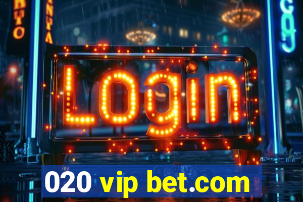 020 vip bet.com